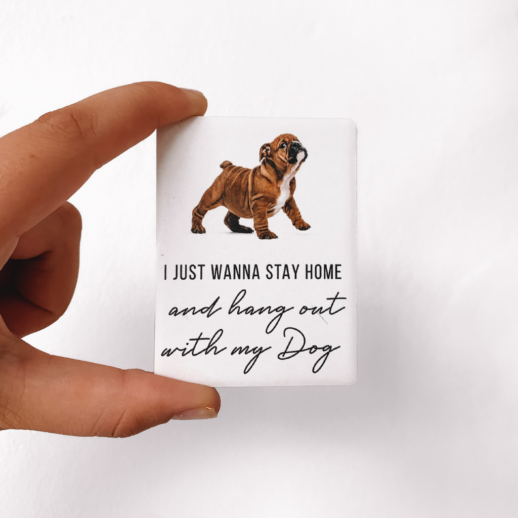 Just wanna stay home with my dog Magnet