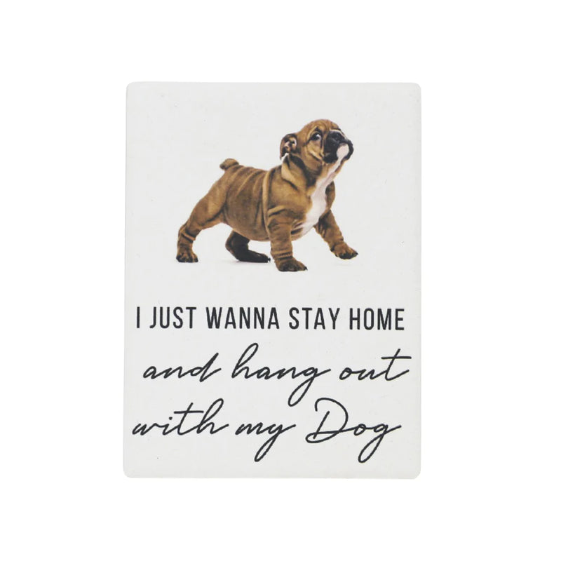 Just wanna stay home with my dog Magnet